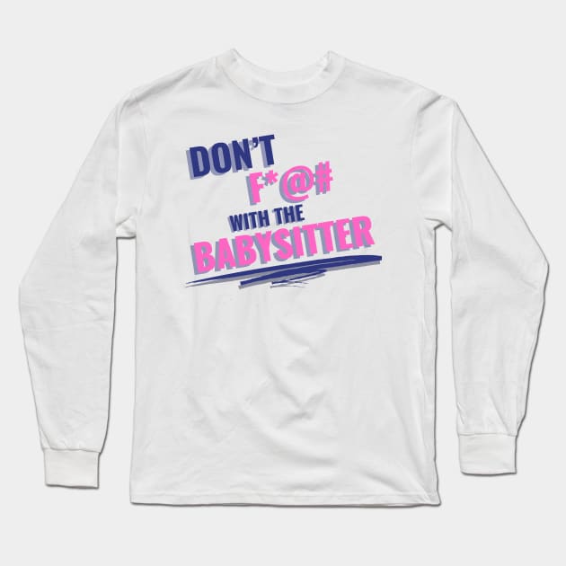 Don't F with the Babysitter Long Sleeve T-Shirt by Eighties Flick Flashback